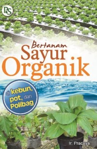 Bertanam Sayur Organik di Kebun,pot,dan Polibag.
