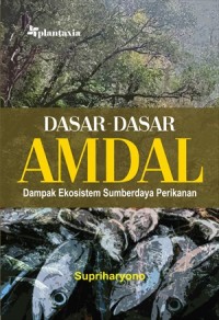 Image of Dasar-Dasar Amdal : Dampak Ekosistem Sumberdaya Perikanan.