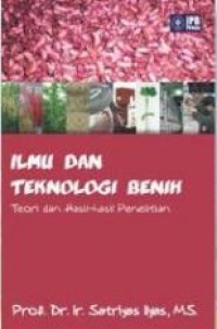 Image of Ilmu dan Teknologi Benih : Teori dan Hasil -hasil Penelitian.