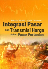 Integrasi pasar dan transmisi harga dalam pasar pertanian.