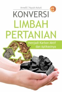 Image of Konversi Limbah Pertanian : Menjadi Karbon Aktif dan Aplikasinya.