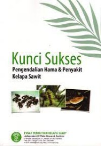 Kunci Sukses Pengendalian Hama &Penyakit Kelapa Sawit.