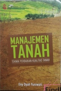 Manajemen Tanah : Teknik Perbaikan Kualitas Tanah.