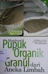 Membuat Pupuk Organik Granul dari Aneka Limbah.