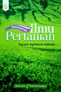 Pengantar Ilmu Pertanian: agraris,agribisnis,industri