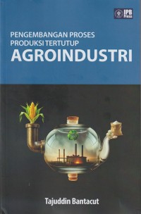 Pengembangan Proses Produksi Tertutup Agroindustri.