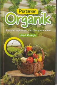 Pertanian Organik Ramah Lingkungan dan Menguntungkan.