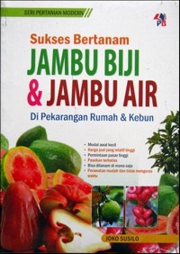 Sukses Bertanam Jambu Biji & Jambu Air di Pekarangan Rumah&Kebun