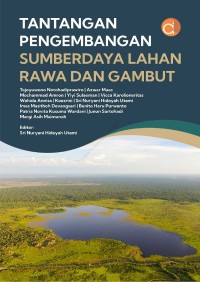 Tantangan pengembangan sumber daya Lahan Rawa dan Gambut.